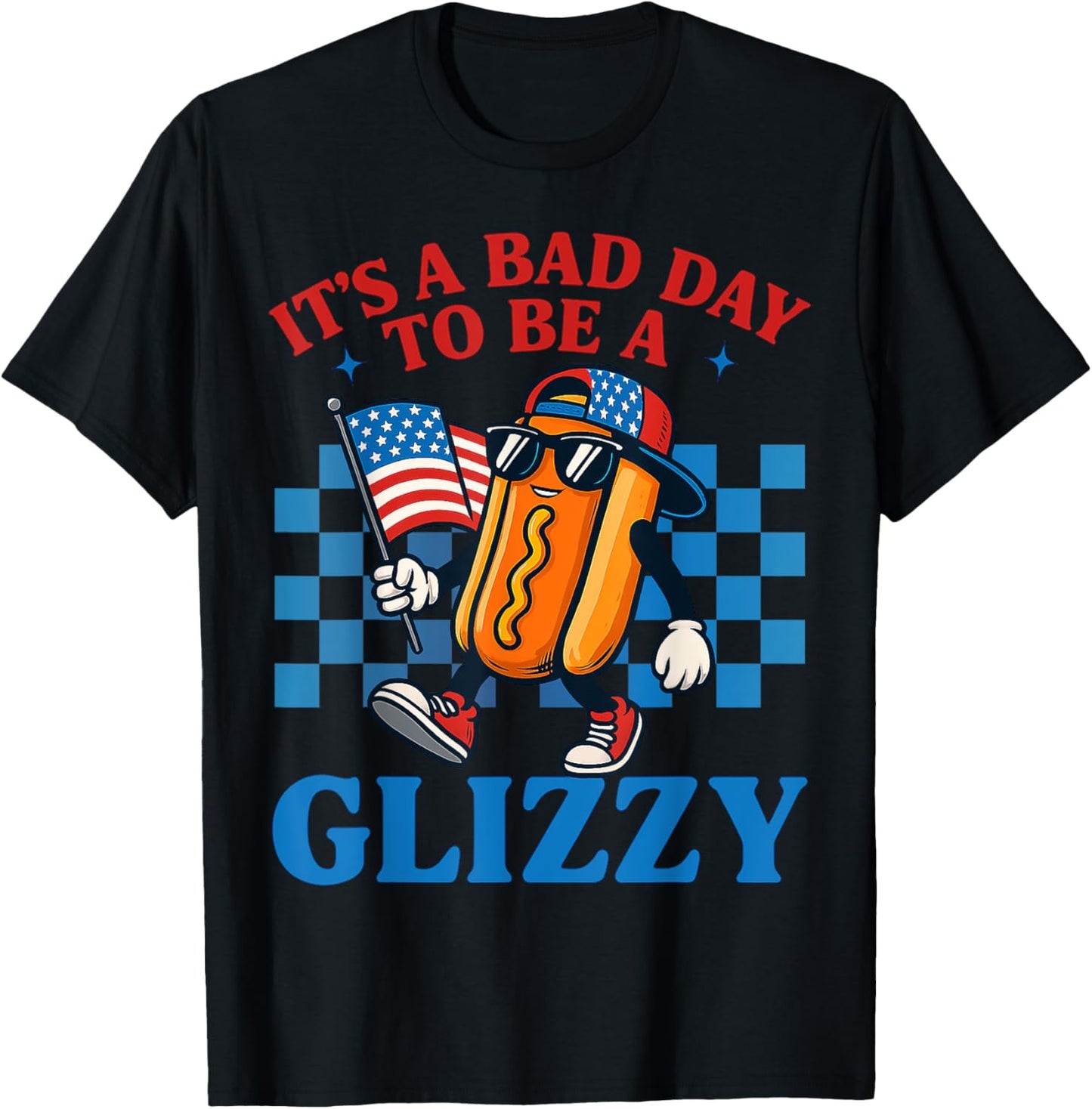 It's A Bad Day To Be A Glizzy Hot Dogs Funny 4th Of July T-Shirt