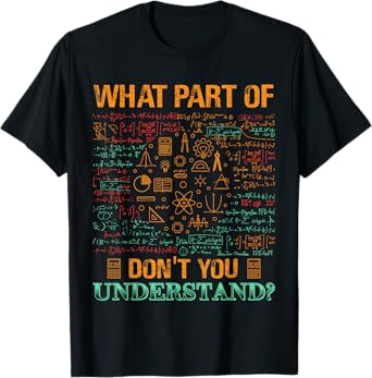 What Part Of Don't You Understand Mathematics Math Teacher Men Women Kids T-Shirt