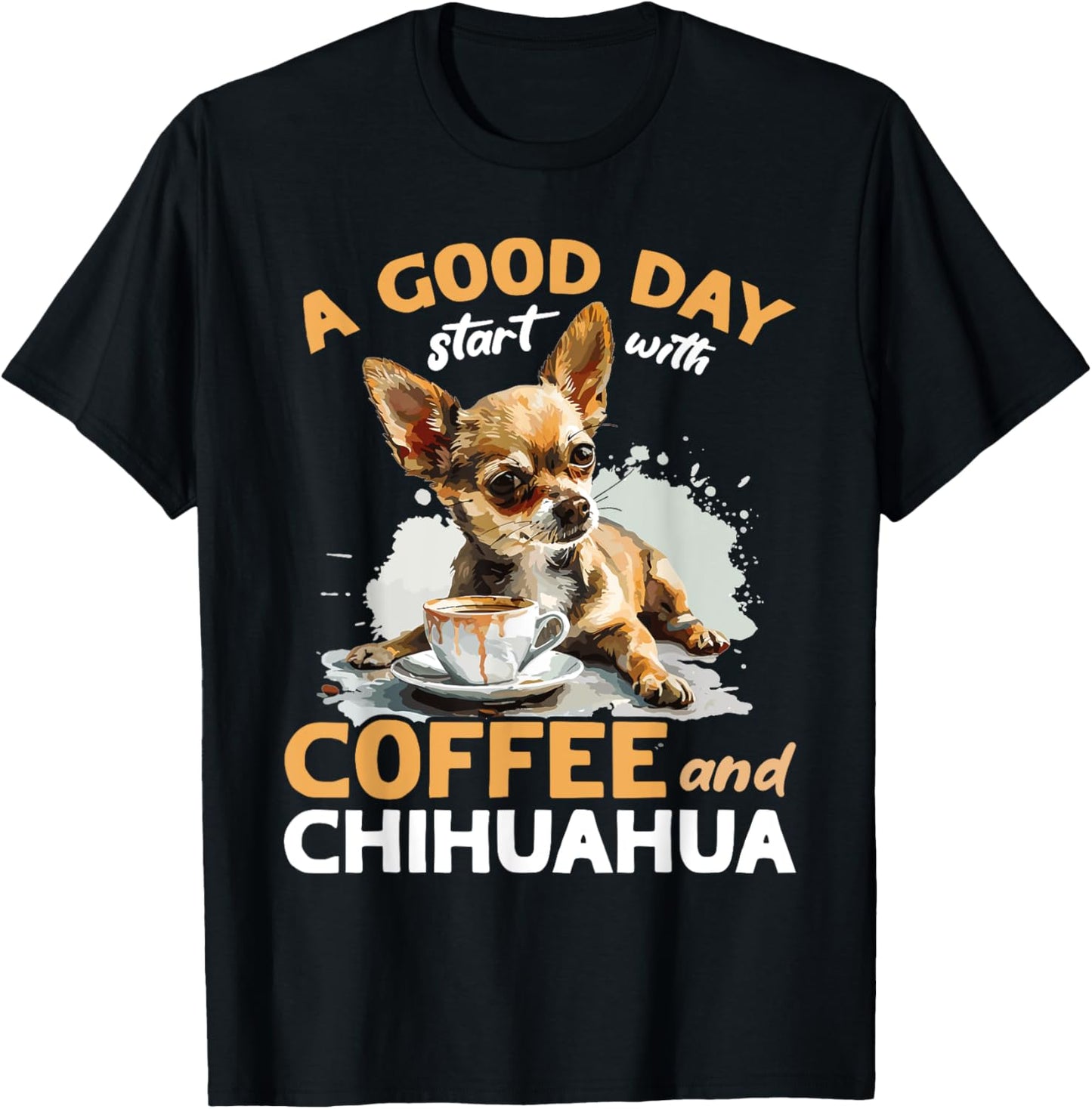 Chihuahua Chiwawa Dog Coffee A good day start with coffee T-Shirt