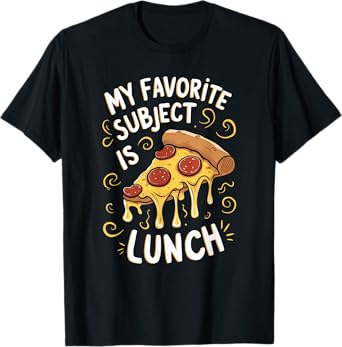 My Favorite Subject Is Lunch Pizza Funny Back To School T-Shirt