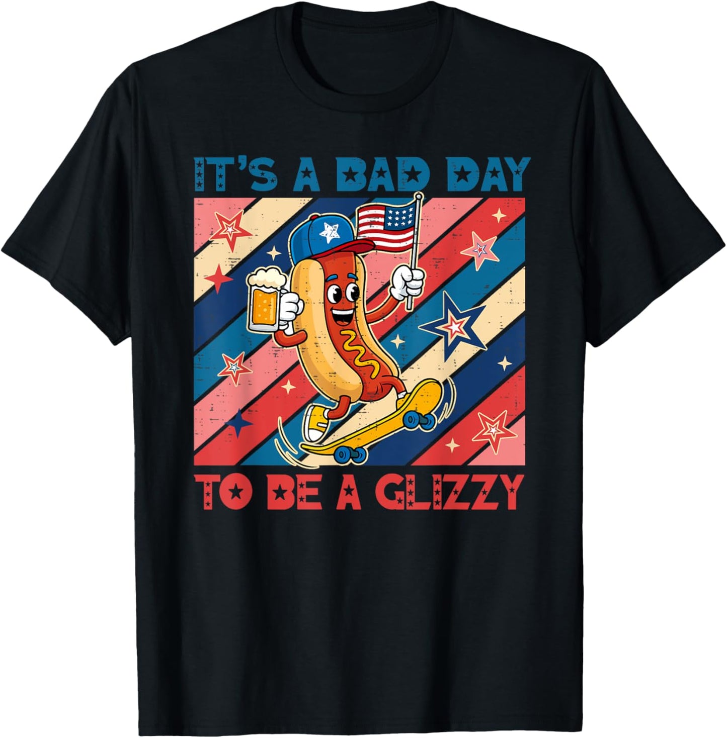 It's A Bad Day To Be A Glizzy Funny 4th Of July Hot Dog T-Shirt