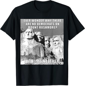 Funny Political Republican Mount Rushmore Democrats T-Shirt