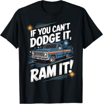 If You Can't Dodge It Ram It Pick up Truck T-Shirt