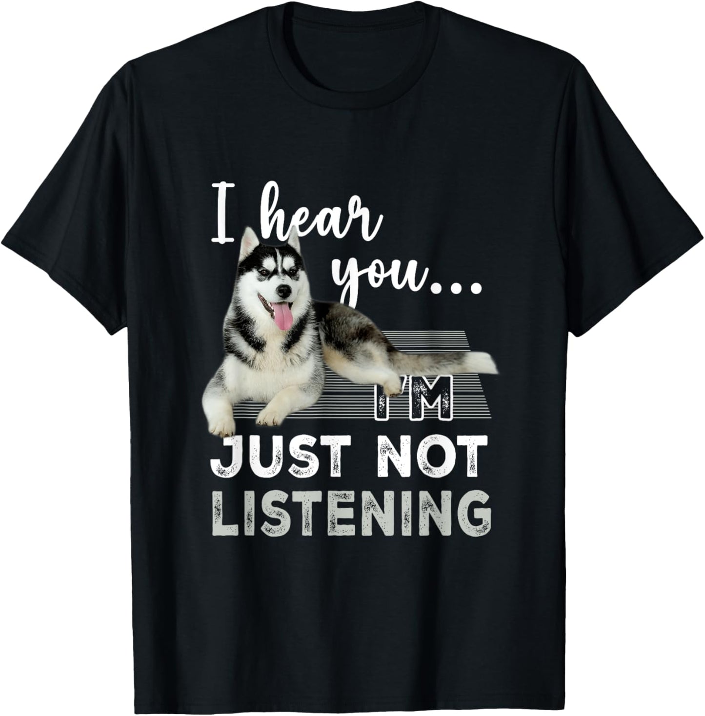 I'm Hear You I'm Just Not Listening Siberian Husky Lover T-Shirt