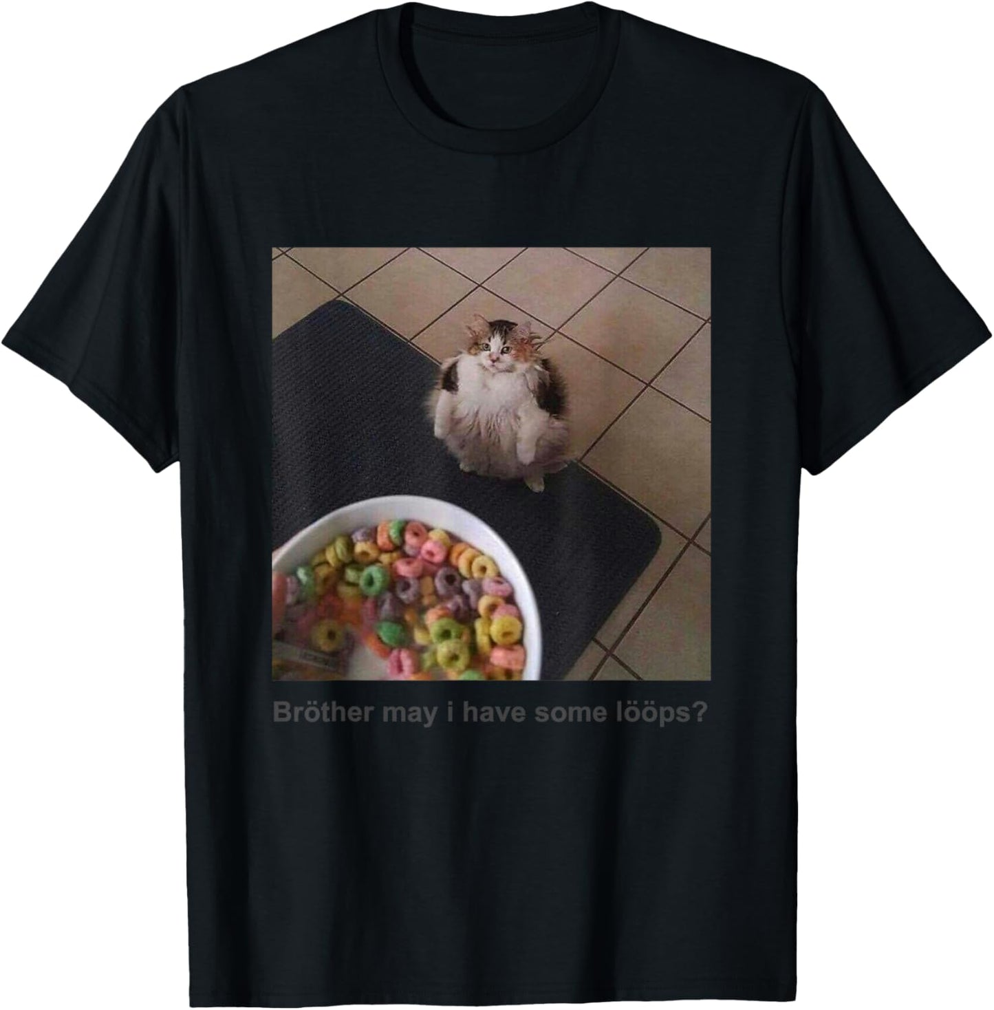 Brother May I Have Some Loops T-Shirt