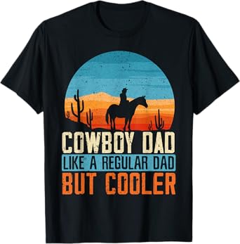 Cowboy Dad Like A Regular Dad But Cooler Fathers Day T-Shirt