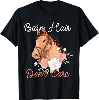 BARN HAIR DON'T CARE Funny Horse Lover rider Girl gifts T-Shirt