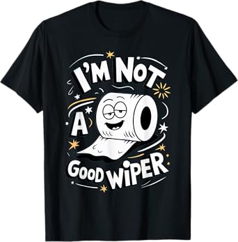 Embarrassing Shirt I'm Not a Good Wiper Toilet Paper Humor T-Shirt