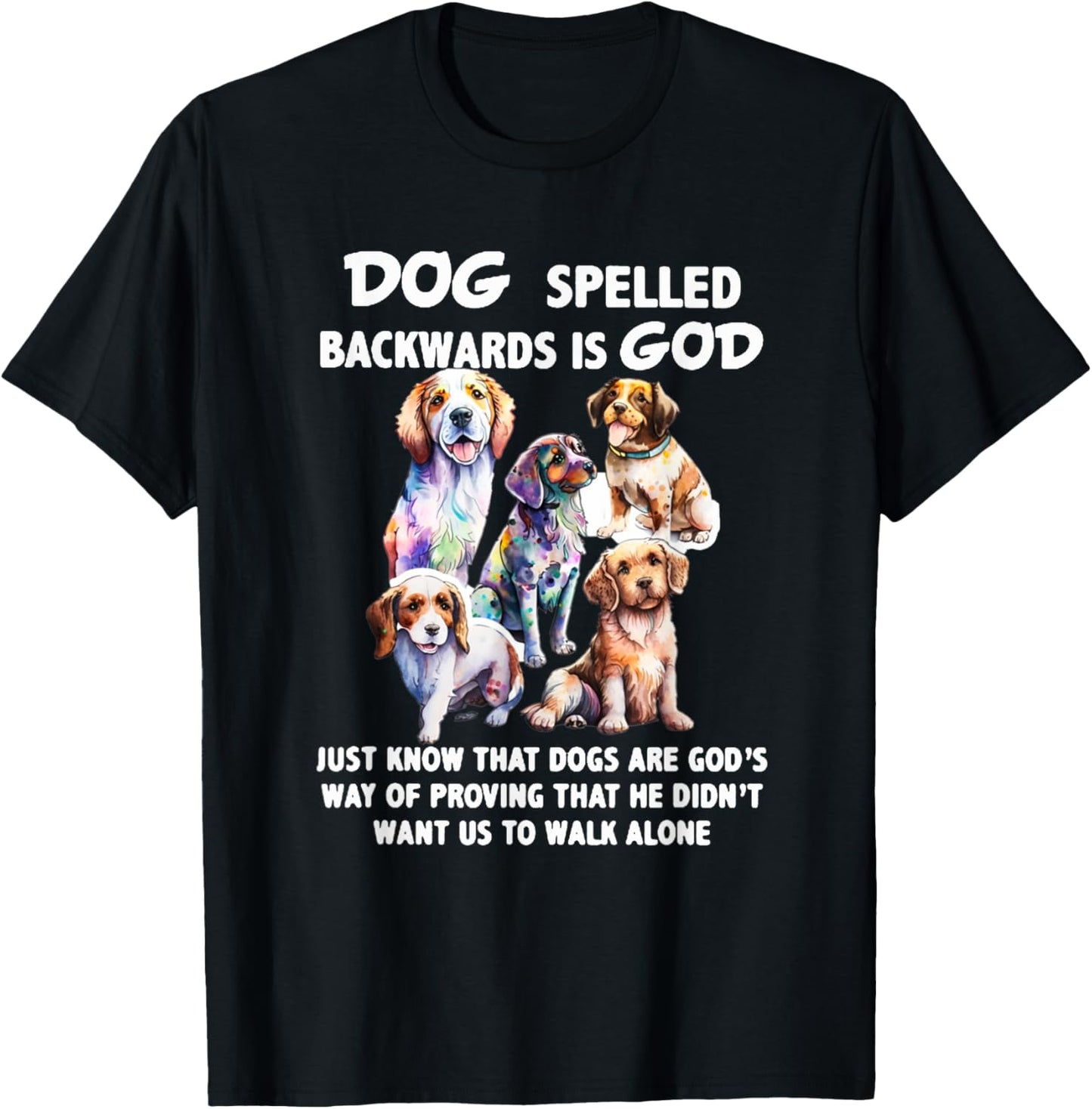 Dog Spelled Backwards Is God just know that Dogs T-Shirt