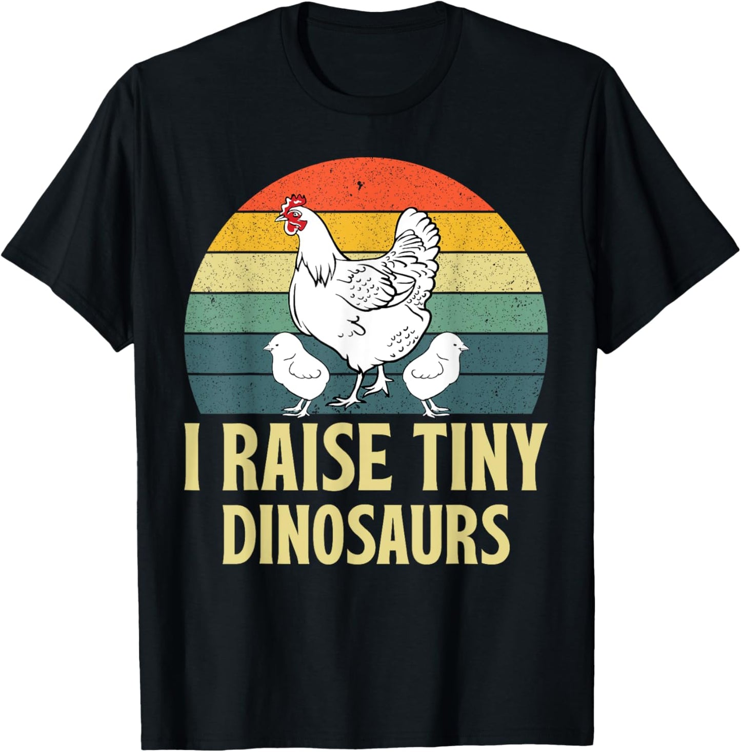 Funny I Raise Tiny Dinosaurs Chicken Joke Farmer Men Women T-Shirt