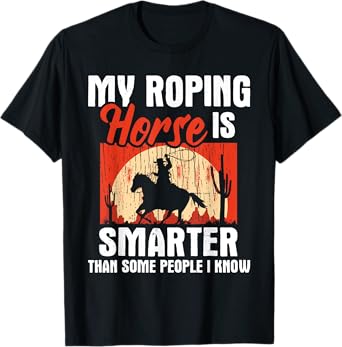 My Roping Horse Is Smarter - Header Cowgirl Cowboy Roper T-Shirt