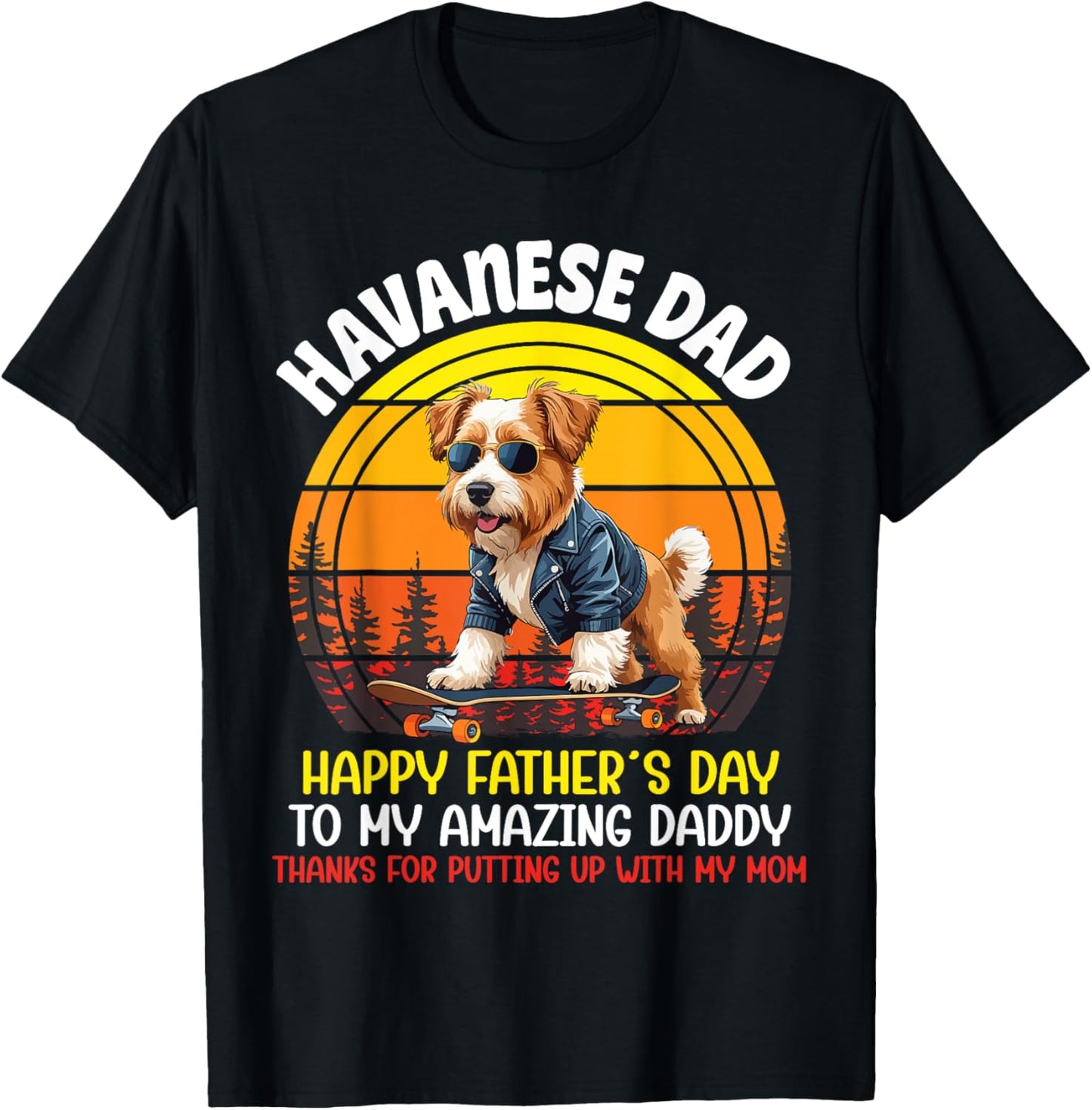 Havanese Dog Happy Father Day To Amazing Daddy Thanks My Mom T-Shirt