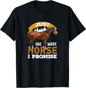 Just one more horse I promise funny design for women men T-Shirt