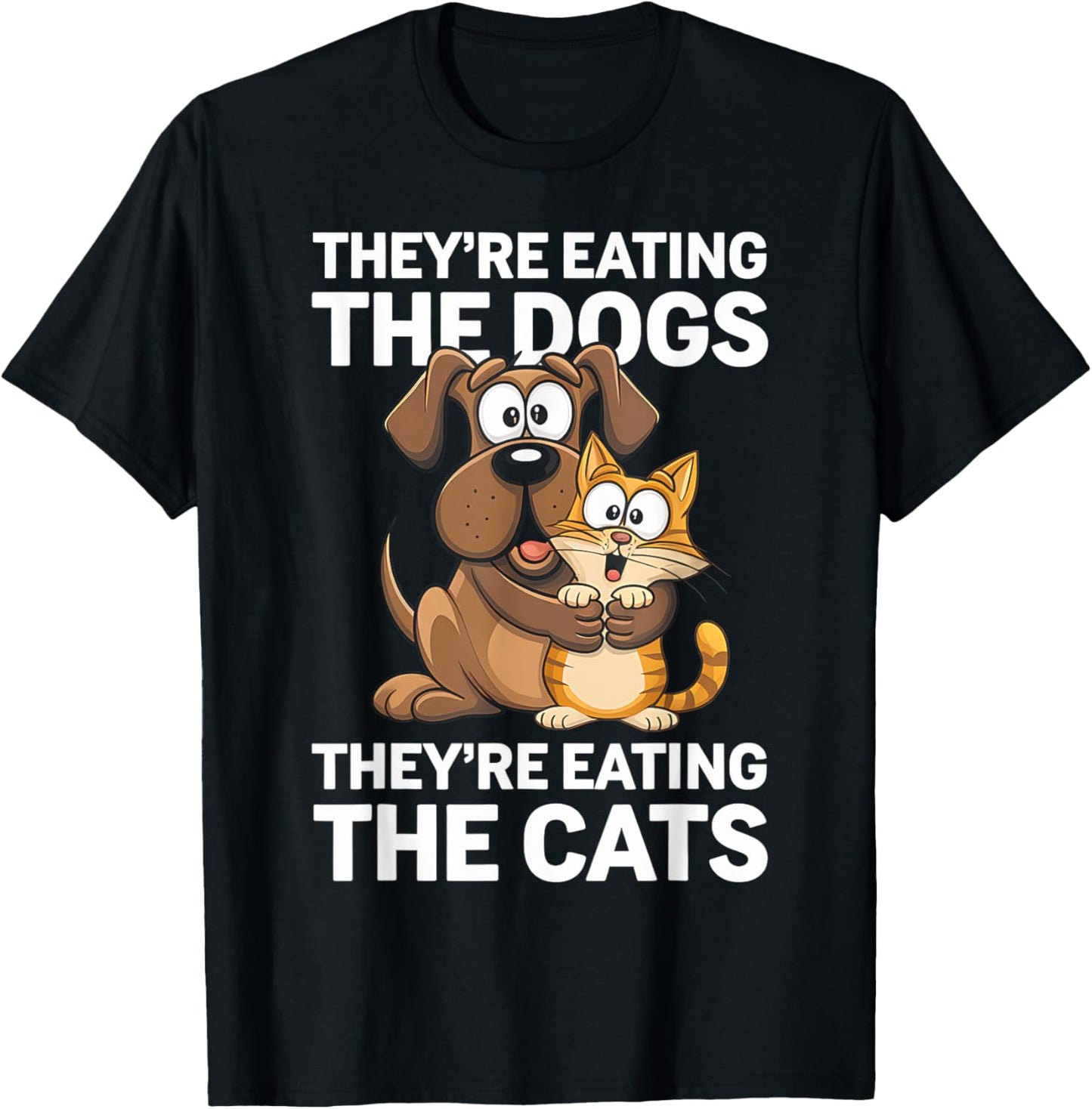 They're Eating the Dogs They're Eating the Cats Funny Dog T-Shirt