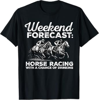 Weekend Forecast Horse Racing with a Chance of Drinking T-Shirt