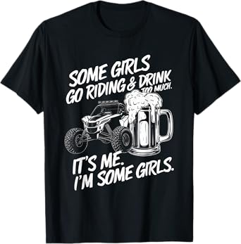 Some Girls Go Riding And Drink Too Much Party Offroad Lover T-Shirt