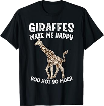 Giraffes Make Me Happy You Not So Much T-Shirt