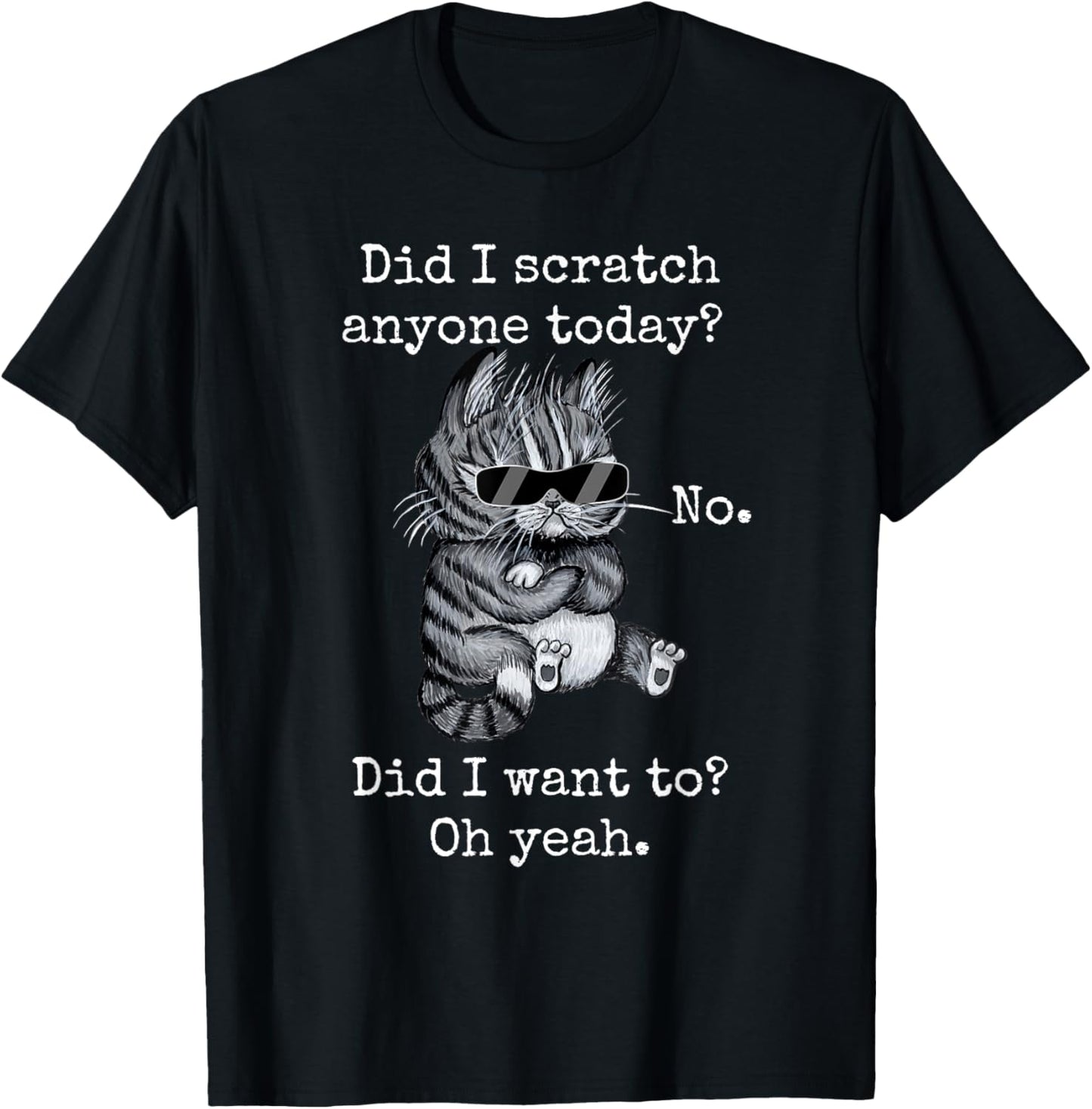 Funny Cat Funny Sarcastic Cat Have I Scratched Anyone Today? T-Shirt