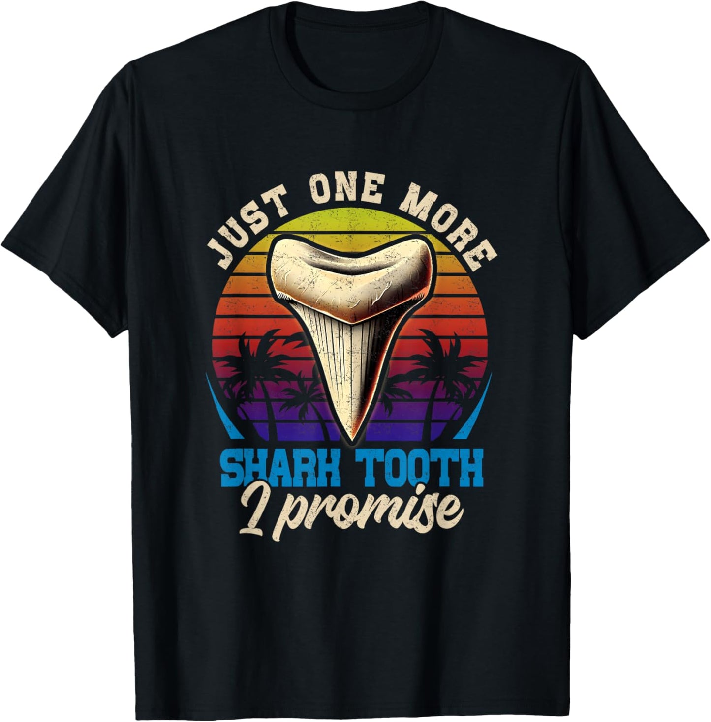 Just One-More Shark Tooths I Promise Retro Fossil Hunting T-Shirt
