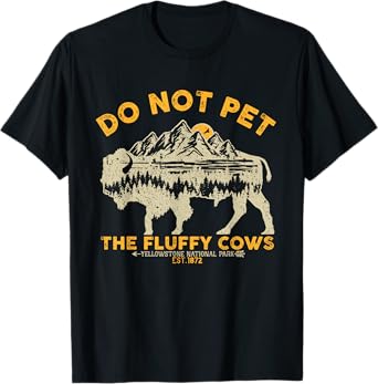 Do Not Pet The Fluffy Cows Yellowstone Bison National Park T-Shirt