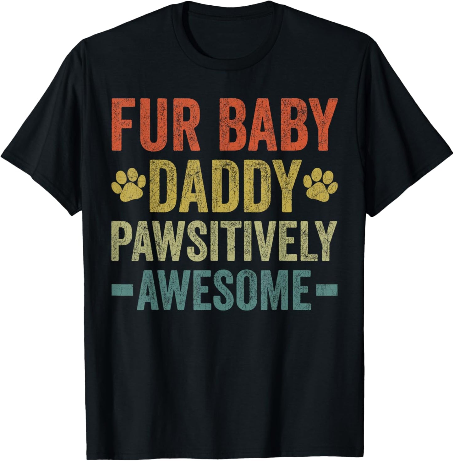 Fur Baby Daddy Pawsitively Awesome, Dog Dad Father's Day T-Shirt