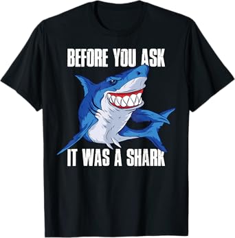 Before You Ask It Was a Shark T-Shirt