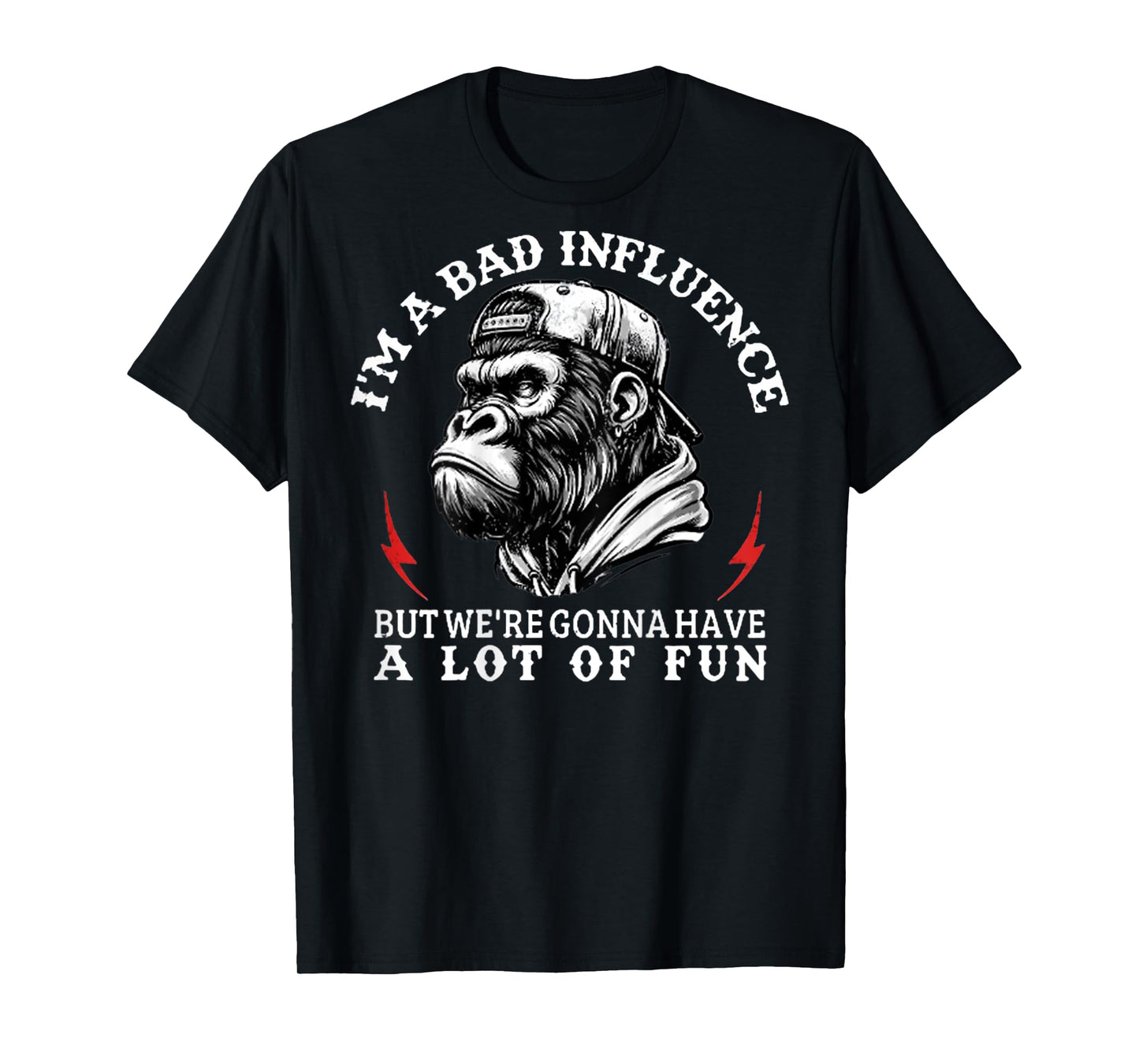 (On Back) I'm A Bad Influence But We're Gonna Funny Monkey T-Shirt