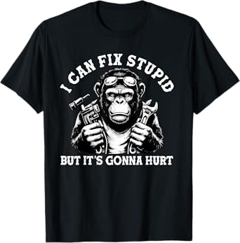 I Can Fix Stupid But It's Gonna Hurt Monkey T-Shirt