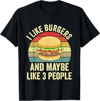 I Like Burgers & Maybe Like 3 People Funny Grilling Burgers T-Shirt