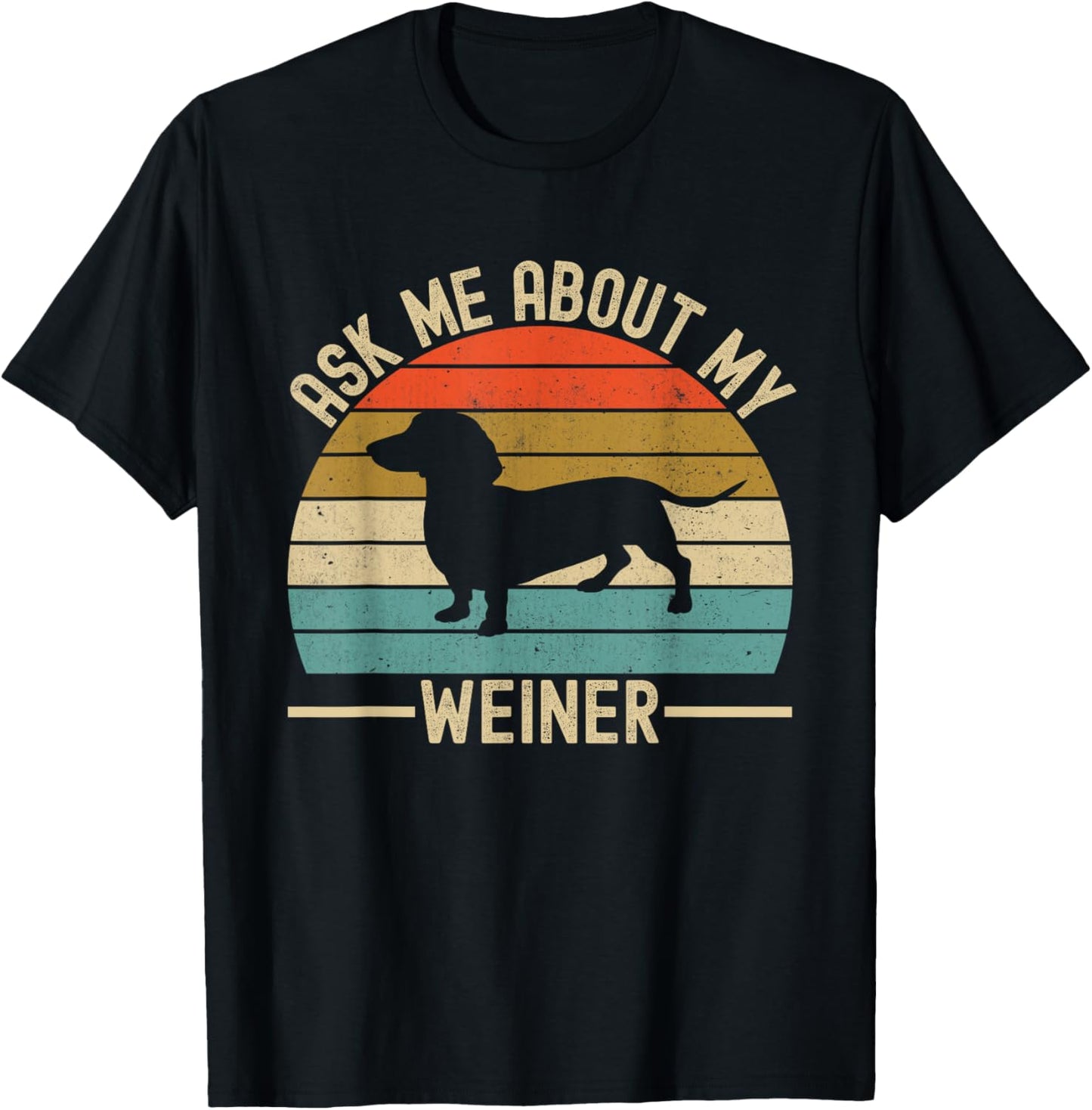 Ask Me About My Weiner Dachshund Dad T-Shirt