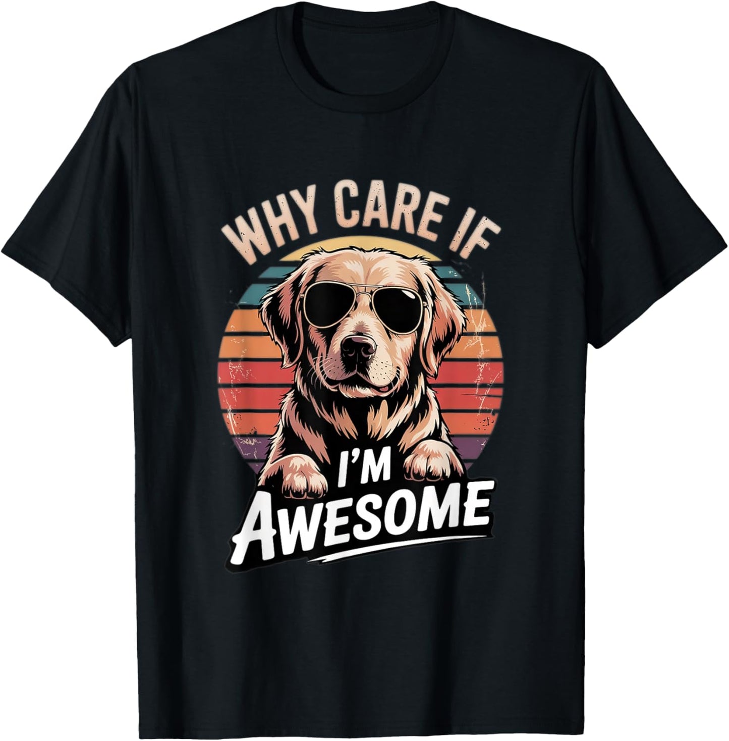Retro Cool Dog Why Care If I’m Awesome Design T-Shirt
