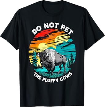 Do Not Pet The Fluffy Cows Bison Funny Animal Lover Print T-Shirt