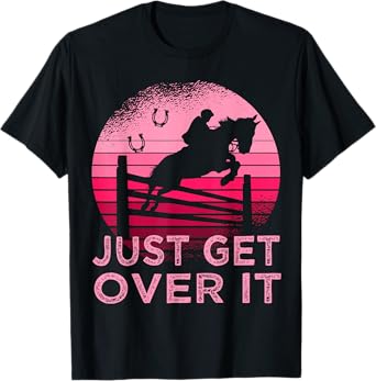 Equestrian Horse Just get over it Show Jumping T-Shirt