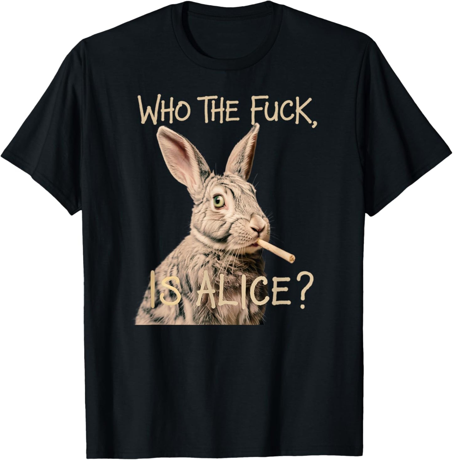 Who the F_ck Is Alice? Funny Rabbit Humor Graphic T-Shirt