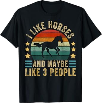 I Like Horses and Maybe 3 People Funny Horse Lover Saying T-Shirt