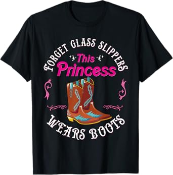 Forget The Glass Slippers This Princess Wears Cowboy Boots T-Shirt