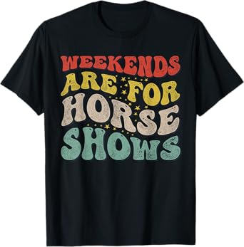 Weekends Are For Horse Shows Equestrian T-Shirt