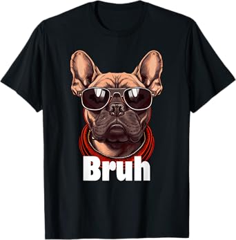 Bruh French Bulldog Funny Frenchie Dog Lover T-Shirt