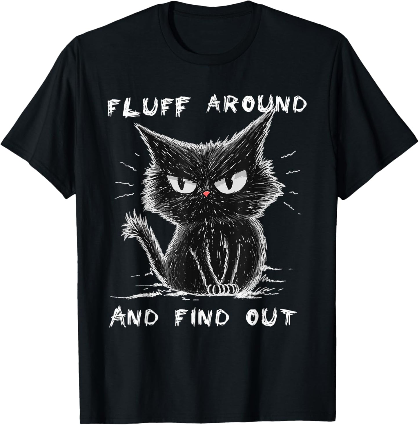 Fluff Around And Find Out Shirt Funny Black Cat Adult Humor T-Shirt