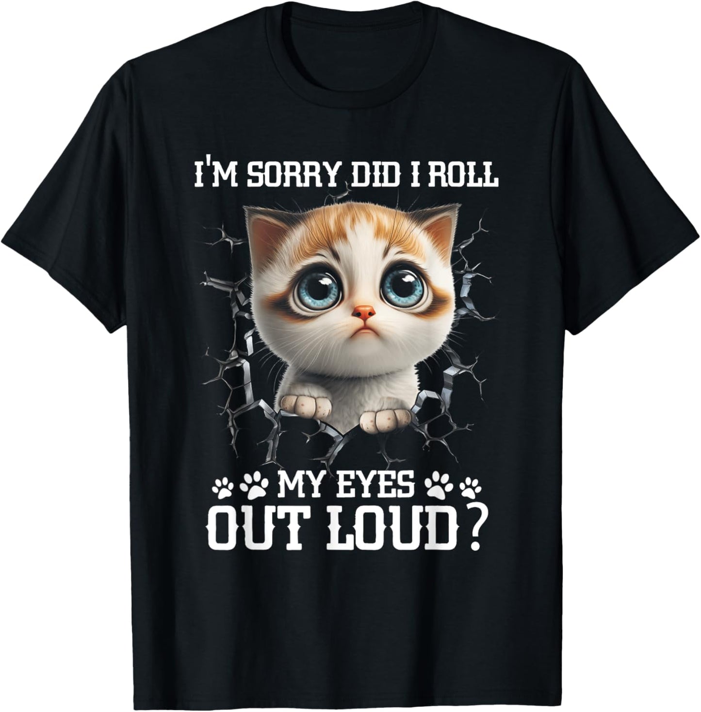 I'm Sorry Did I Roll My Eyes Out-Loud Cute Cat Pet Lover T-Shirt