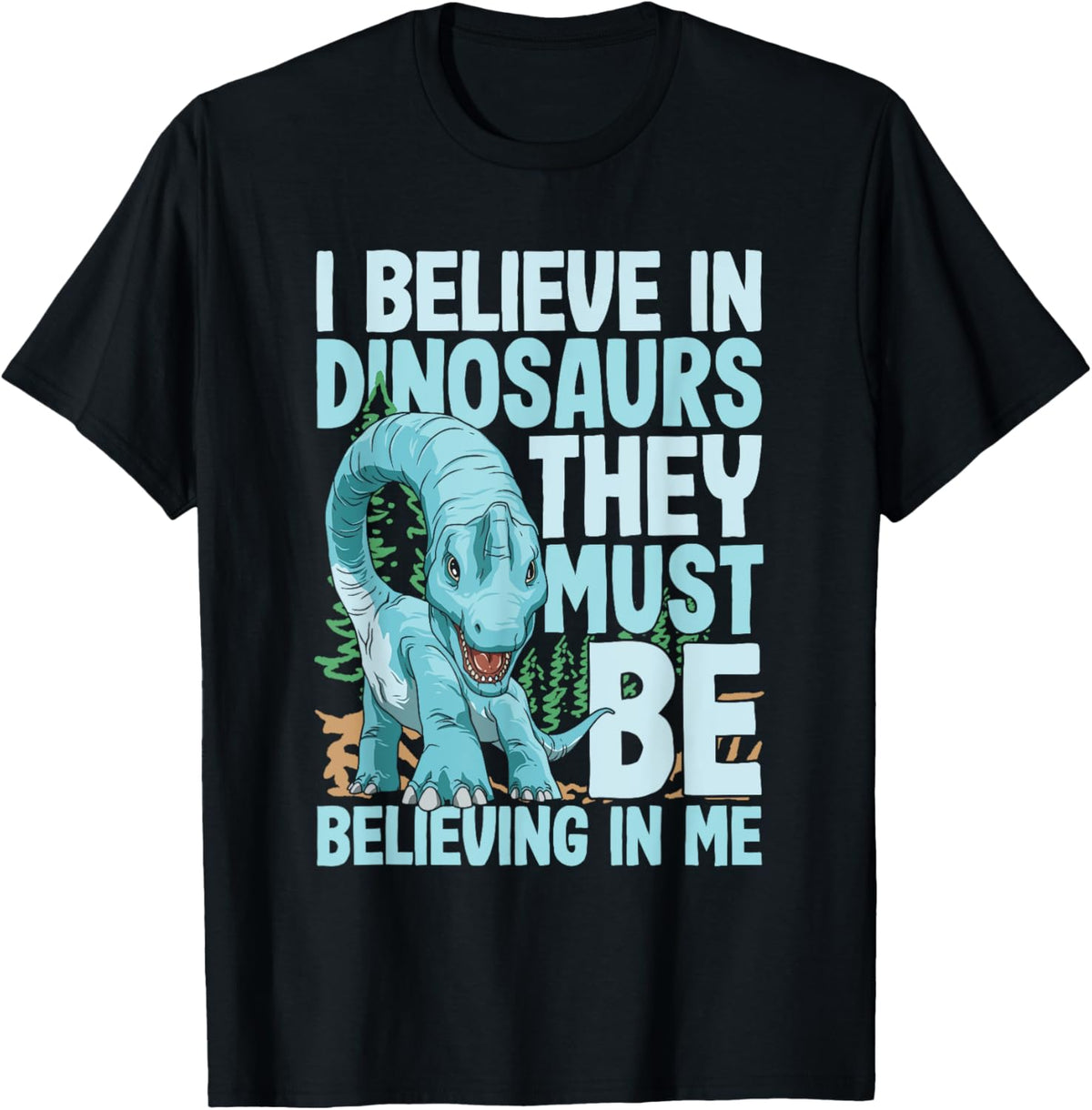 I Believe In Dinosaurs They Must Be Believing In Me T-Shirt