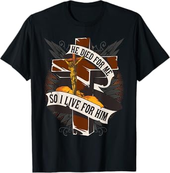 He Died For Me So I Live For Him - Christian Religious Bible T-Shirt