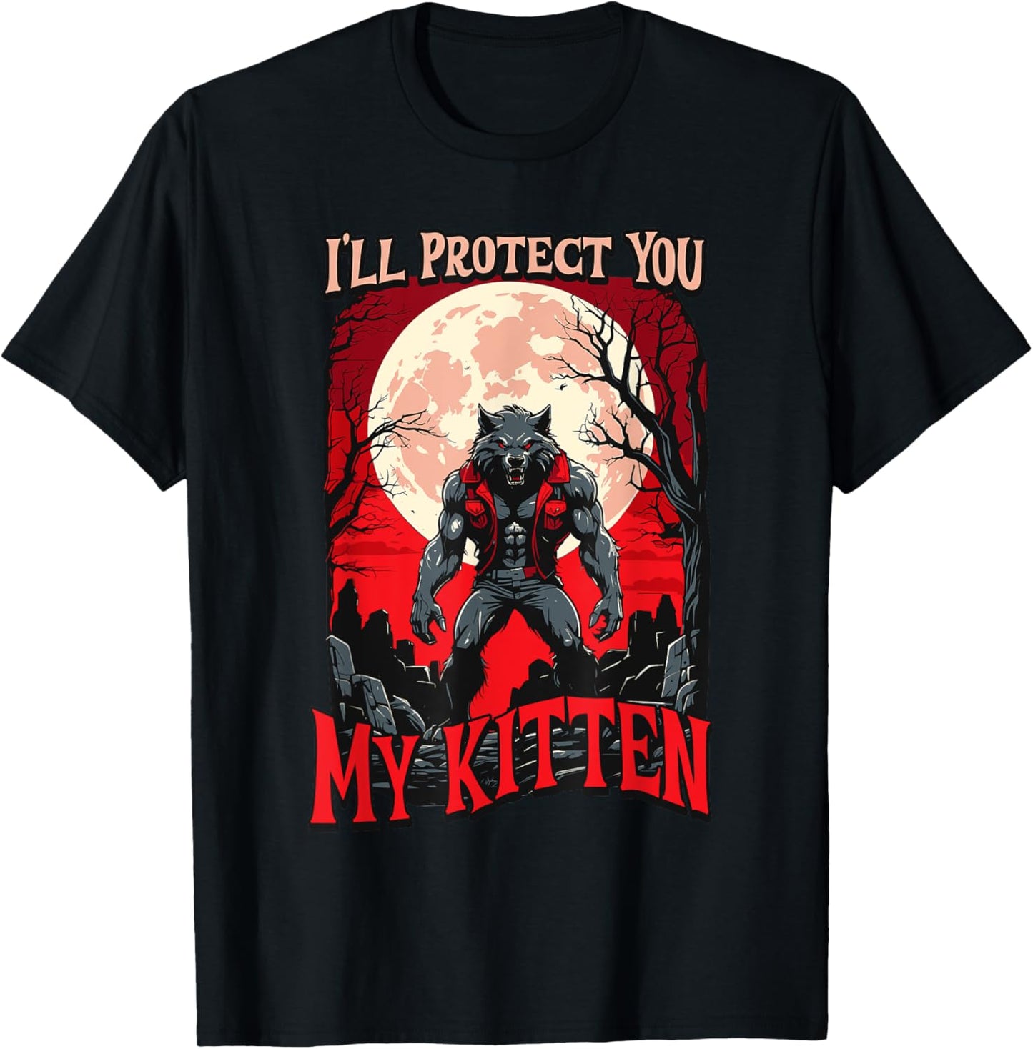 I'll Protect You My Kitten werewolf alpha male fun cat lover T-Shirt
