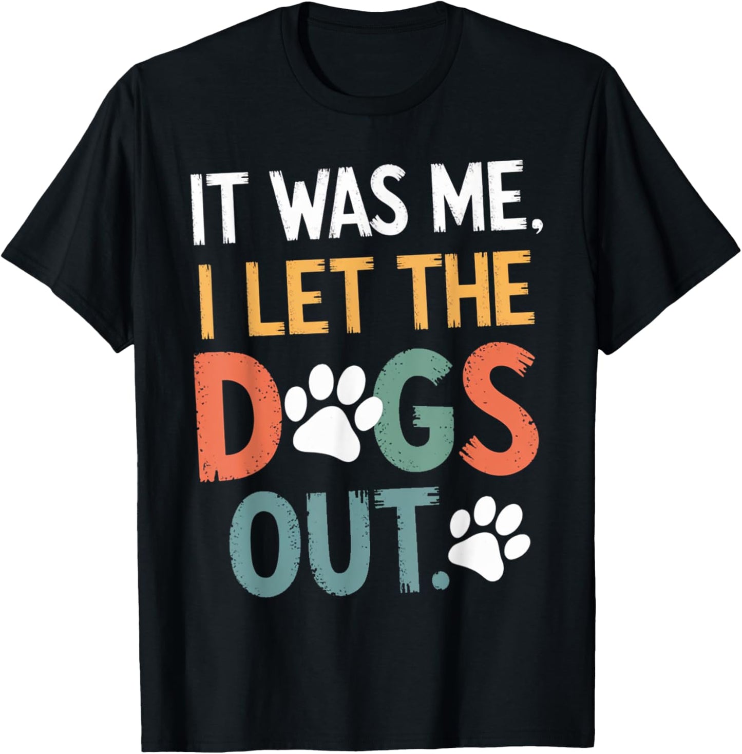 Funny It Was Me I Let The Dogs Out Funny Dog Lover T-Shirt