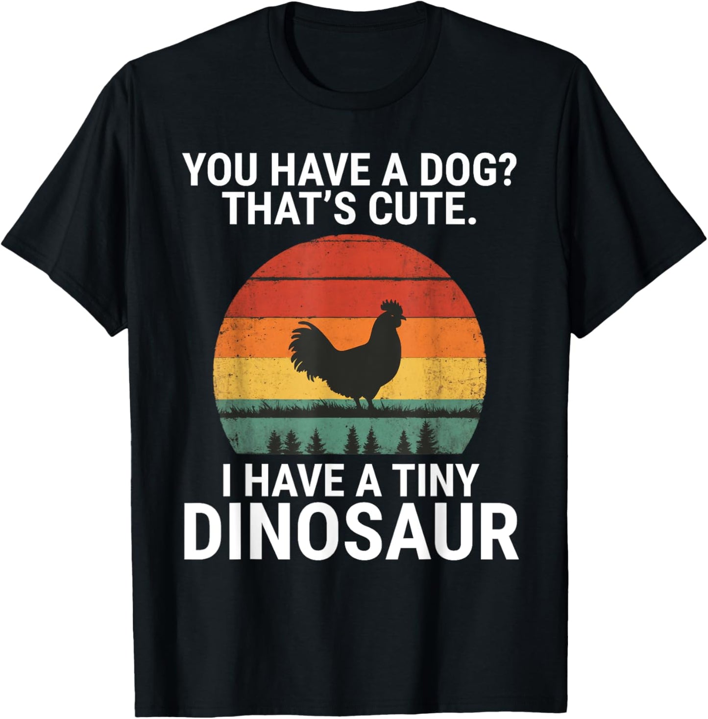 You Have A Dog I Have A Tiny Dinosaur Funny Chicken Retro T-Shirt