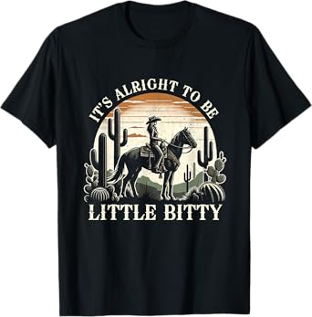 It’s Alright To Be Little Bitty Western Country Music T-Shirt