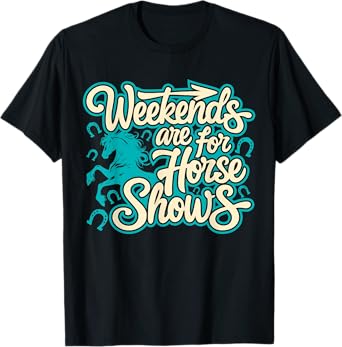 Weekends Are For Horse Shows, Horse Riding Equestrian T-Shirt
