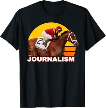 Journalism Horse, Horse Racing, Del Mar, Santa Anita, Horses T-Shirt