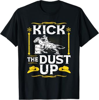 Barrel Racing Kick The Dust Up, Rodeo Cowgirl Barrel Racer T-Shirt