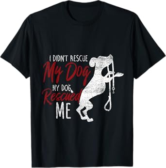 I Didnt Rescue My Dog MY Dog Rescued Me Rescued Pets Men Women Girls Kids T-Shirt